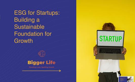 ESG for Startups: Building a Sustainable Foundation for Growth
