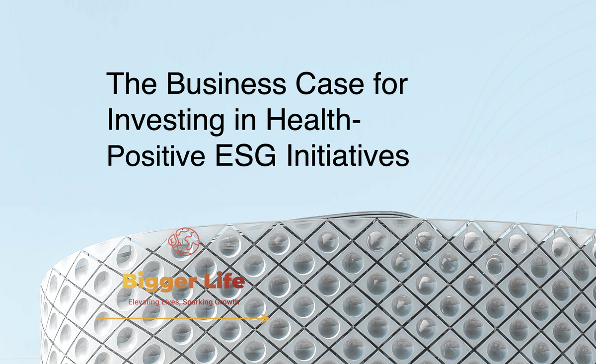 The Business Case for Investing in Health-Positive ESG Initiatives ...