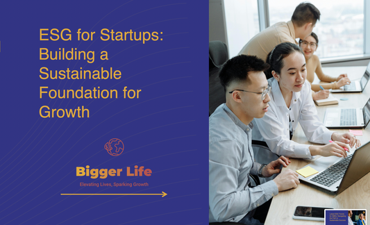 ESG for Startups: Building a Sustainable Foundation for Growth